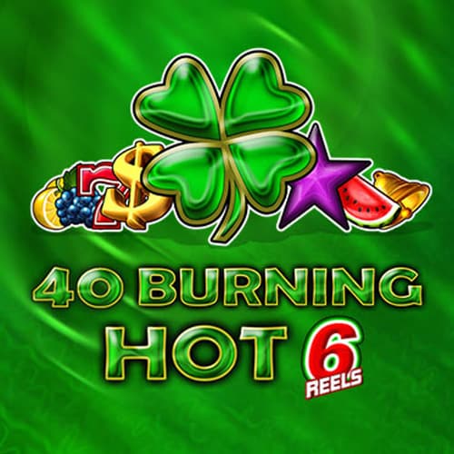 40 Burning Hot 6 Reels