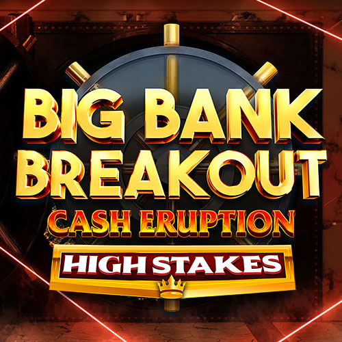 Cash Eruption Big Bank Breakout