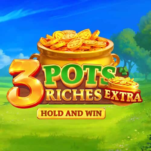 3 Pots Riches Extra: Hold and Win