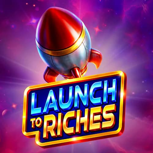 Launch to Riches