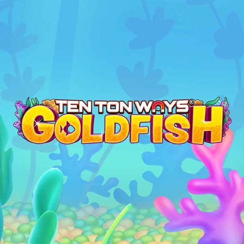 Ten Ton Ways Goldfish